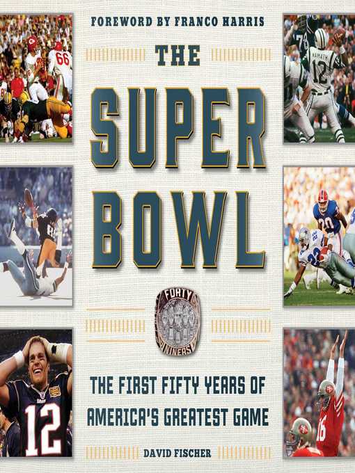 Title details for The Super Bowl: the First Fifty Years of America's Greatest Game by David Fischer - Available